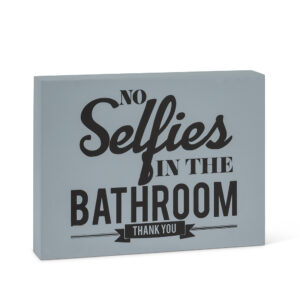 NO SELFIES IN THE BATHROOM Block Sign