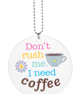 Don't rush/need coffee Car Charm
