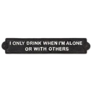 I Only Drink When I'm Alone cast iron sign